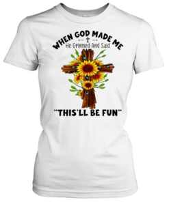 Sunflowers when god made me he grinned and said this’ll be fun Classic Women's T-shirt