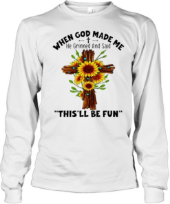 Sunflowers when god made me he grinned and said this’ll be fun Long Sleeved T-shirt