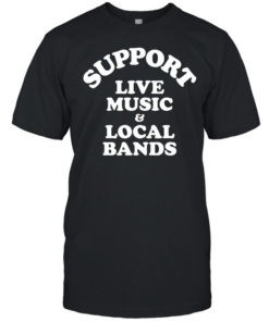 Support live music and local bands  Classic Men's T-shirt