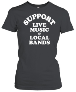 Support live music and local bands  Classic Women's T-shirt