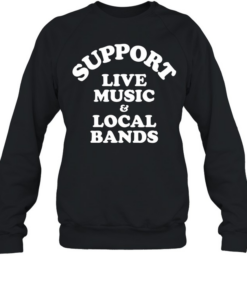 Support live music and local bands  Unisex Sweatshirt