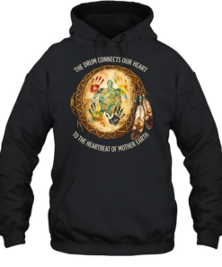 THE DRUM CONNECTS OUR HEART TO THE HEARTBEAT OF MOTHER EARTH Tee Unisex Hoodie
