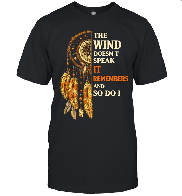 THE WIND DOESN'T SPEAK IT REMEMBERS AND SO DO I Tee Classic Men's T-shirt