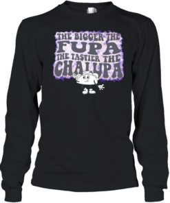 Taco the bigger the fupa the tastier the chalupa T- Long Sleeved T-shirt