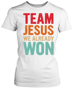 Team Jesus We Already Won Christian  Classic Women's T-shirt