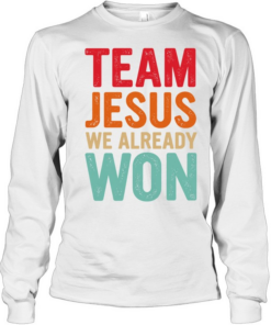 Team Jesus We Already Won Christian  Long Sleeved T-shirt