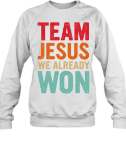 Team Jesus We Already Won Christian  Unisex Sweatshirt