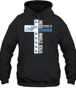 The Cross All I Need Today Is A Little Bit Of Los Angeles Dodgers And A Whole Lot Of Jesus  Unisex Hoodie