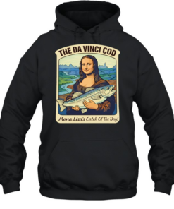 The Da Vinci cod Mona Lisa’s catch of the day T- Unisex Hoodie