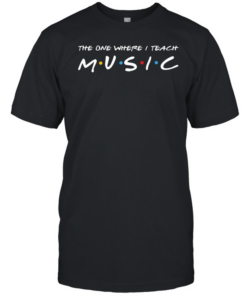 The One Where I Teach Music Teacher  Classic Men's T-shirt