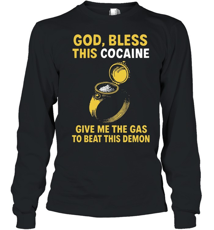The Ring God bless this cocaine give me the gas to beat this demon Long Sleeved T-shirt