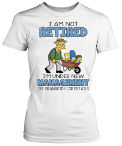 The Simpsons I am not retired i’m under new management see grandkids for details  Classic Women's T-shirt