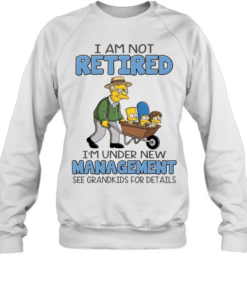 The Simpsons I am not retired i’m under new management see grandkids for details  Unisex Sweatshirt