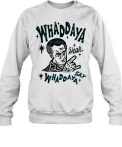 The Sopranos whaddaya hear whaddaya say  Unisex Sweatshirt