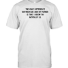 The only difference between me and my father is that I know I’m mentally Ill Classic Men's T-shirt
