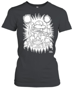 The trees can’t be harmed if the lorax is armed  Classic Women's T-shirt