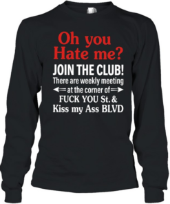There are weekly meeting at the corner of fuck you St kiss my ass BLVD  Long Sleeved T-shirt