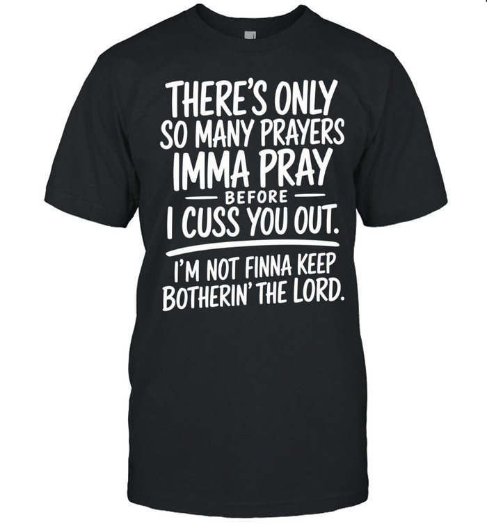 There's Only So Many Prayer Classic Men's T-shirt
