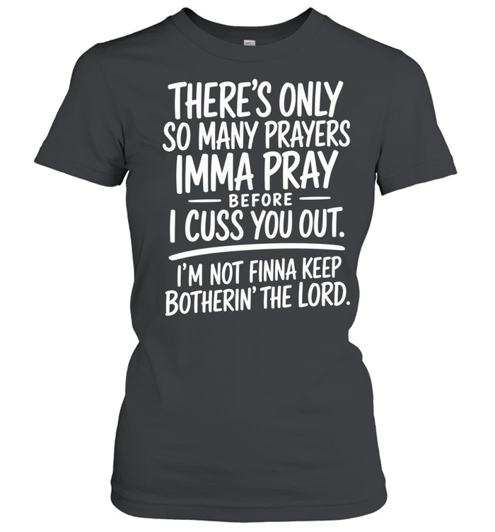 There's Only So Many Prayer Classic Women's T-shirt
