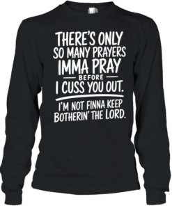 There's Only So Many Prayer Long Sleeved T-shirt
