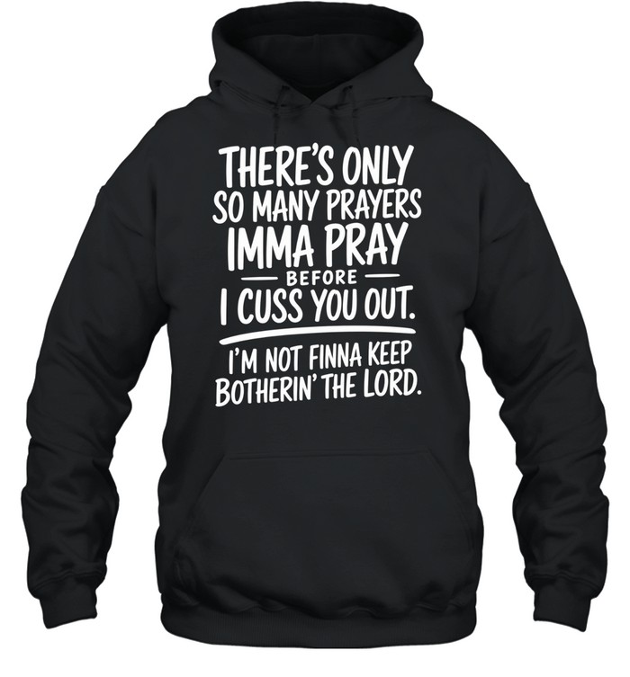 There's Only So Many Prayer Unisex Hoodie