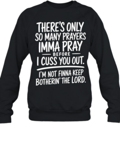 There's Only So Many Prayer Unisex Sweatshirt