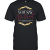 They say It’s over for a sinner you say no It’s not your love has changed my life Classic Men's T-shirt