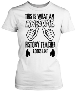 This Is what an awesome history teacher looks like Classic Women's T-shirt