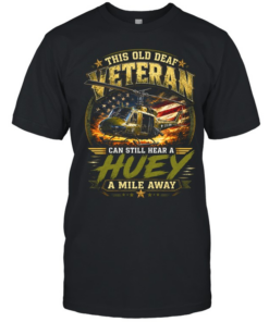 This Old Deaf Veteran Can Still Hear A Huey A Mile Away  Classic Men's T-shirt