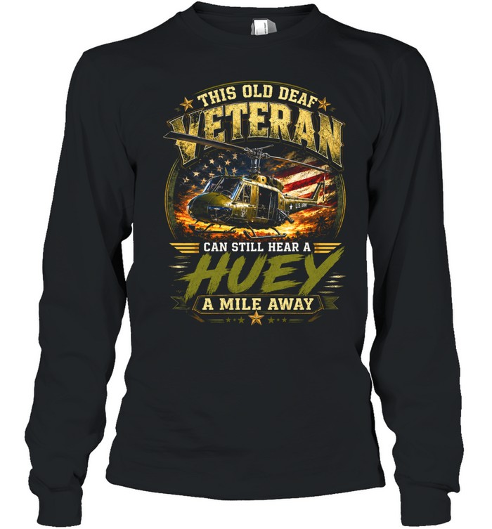 This Old Deaf Veteran Can Still Hear A Huey A Mile Away Long Sleeved T-shirt