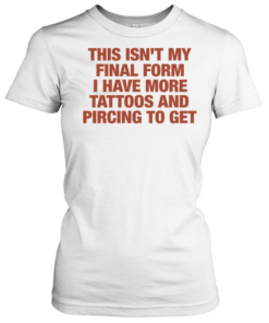 This isn’t my final form I have more tattoos and pircing to get Tee Classic Women's T-shirt