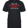 This my my drinking  I wear it every day  Classic Men's T-shirt