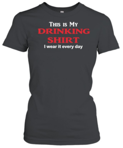 This my my drinking  I wear it every day  Classic Women's T-shirt