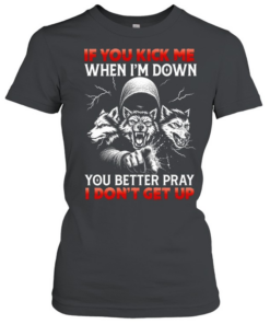 Three Wolves if you kick me when i’m down you better pray i don’t get up  Classic Women's T-shirt
