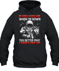 Three Wolves if you kick me when i’m down you better pray i don’t get up  Unisex Hoodie