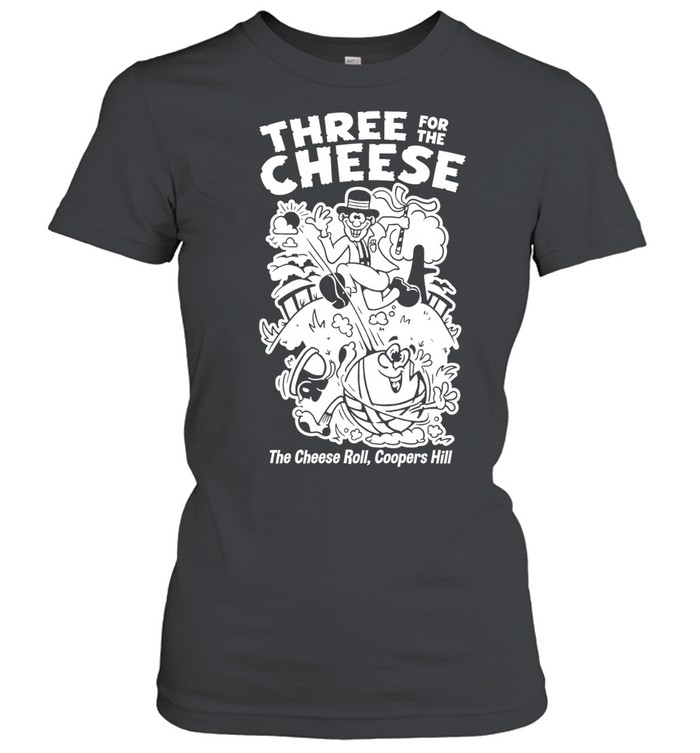 Three for the cheese the cheese roll coopers hill funny Classic Women's T-shirt
