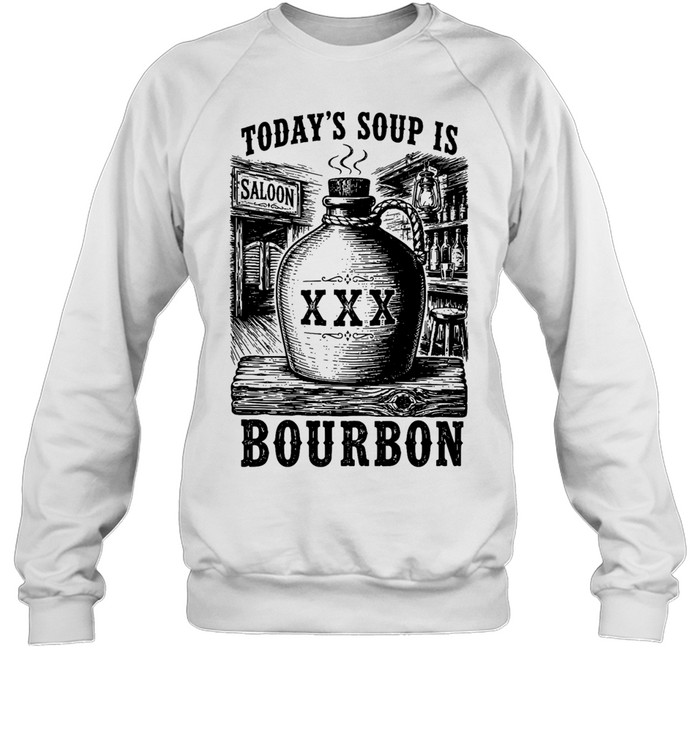 Today’s soup Is saloon XXX bourbon Unisex Sweatshirt