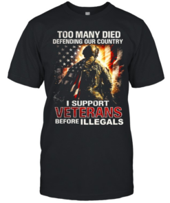 Too Many Died Defending Our Country Support Veterans Before Illegals  Classic Men's T-shirt