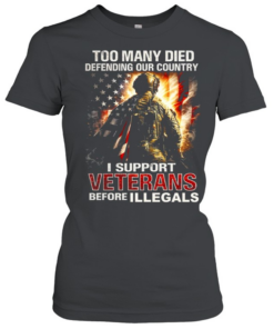 Too Many Died Defending Our Country Support Veterans Before Illegals Classic Women's T-shirt