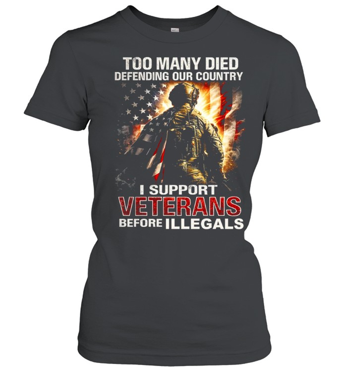 Too Many Died Defending Our Country Support Veterans Before Illegals Classic Women's T-shirt