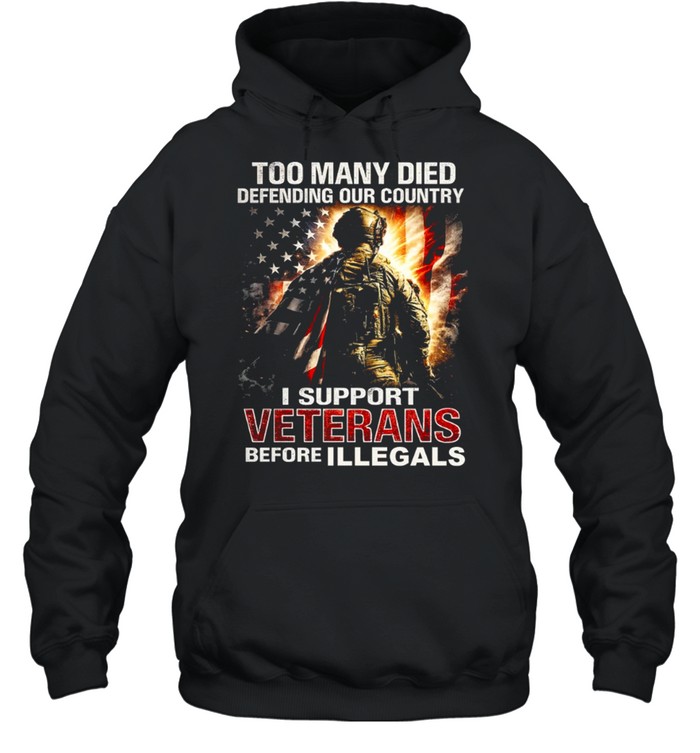 Too Many Died Defending Our Country Support Veterans Before Illegals Unisex Hoodie