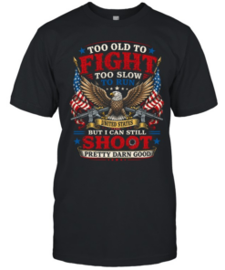 Too Old To Fight Too Slow To Run But I Can Still Shoot  Classic Men's T-shirt