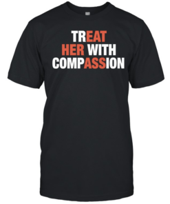 Treat her with compassion  Classic Men's T-shirt