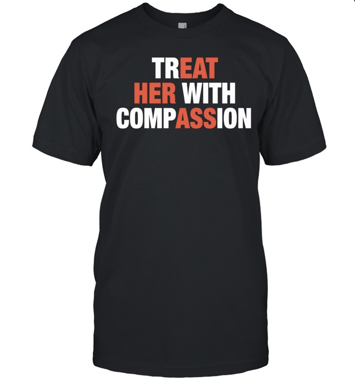 Treat her with compassion Classic Men's T-shirt