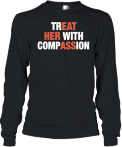 Treat her with compassion Long Sleeved T-shirt