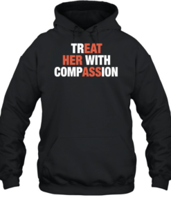 Treat her with compassion Unisex Hoodie