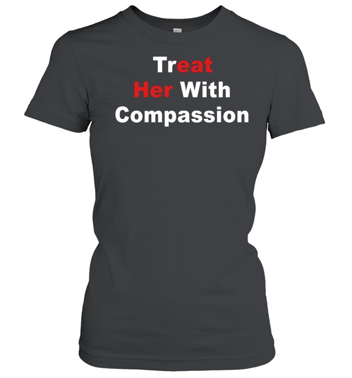 Treat her with compassion eat her ass Classic Women's T-shirt