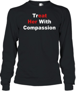 Treat her with compassion eat her ass Long Sleeved T-shirt