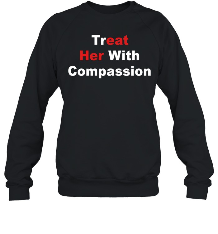 Treat her with compassion eat her ass Unisex Sweatshirt