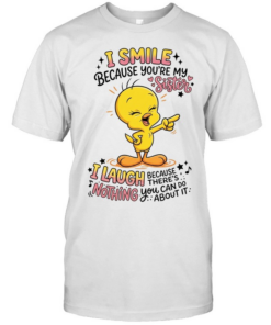 Tweety Bird I smile because you’re my sister there’s nothing you about it  Classic Men's T-shirt